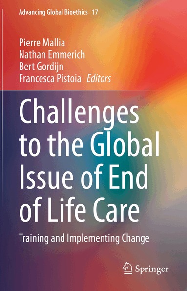 Pierre Mallia, Nathan Emmerich, Bert Gordijn, Francesca Pistoia - Challenges to the Global Issue of End of Life Care, Inbunden