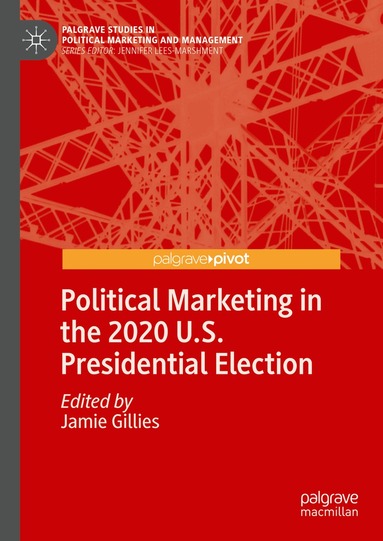 Jamie Gillies - Political Marketing in the 2020 U.S. Presidential Election, Inbunden