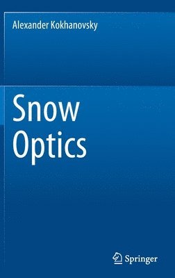 Alexander Kokhanovsky - Snow Optics, Inbunden