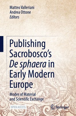 Matteo Valleriani, Andrea Ottone - Publishing Sacrobosco’s De sphaera in Early Modern Europe, Inbunden