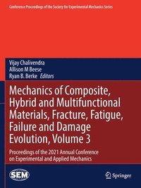 bokomslag Mechanics of Composite, Hybrid and Multifunctional Materials, Fracture, Fatigue, Failure and Damage Evolution, Volume 3