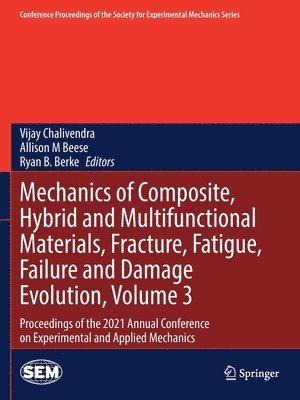 Mechanics of Composite, Hybrid and Multifunctional Materials, Fracture, Fatigue, Failure and Damage Evolution, Volume 3 1
