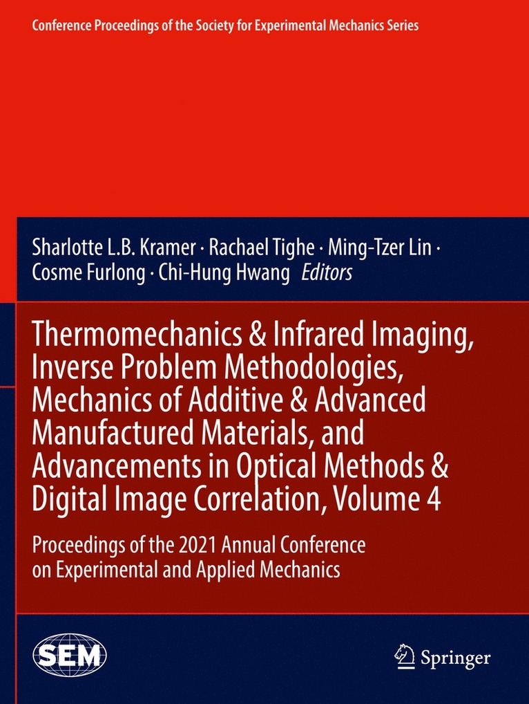 Sharlotte L.B. Kramer, Rachael Tighe, Ming-Tzer Lin, Cosme Furlong, Chi-Hung Hwang, Sharlotte L. B. Kramer - Thermomechanics & Infrared Imaging, Inverse Problem Methodologies, Mechanics of Additive & Advanced Manufactured Materials, and Advancements in Optical Methods & Digital Image Correlation, Volume 4, Häftad