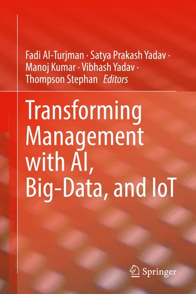 Fadi Al-Turjman, Satya Prakash Yadav, Manoj Kumar, Vibhash Yadav, Thompson Stephan - Transforming Management with AI, Big-Data, and IoT, Inbunden