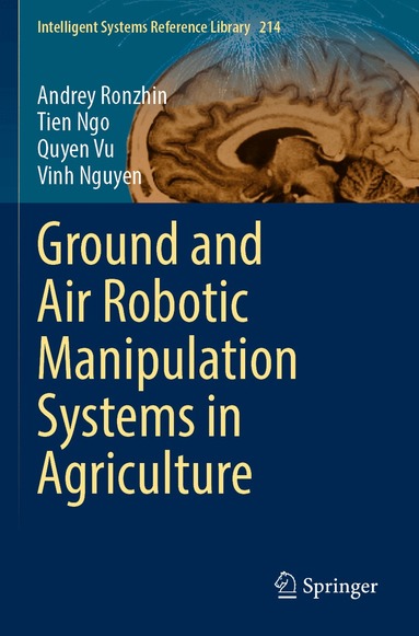Andrey Ronzhin, Tien Ngo, Quyen Vu, Vinh Nguyen - Ground and Air Robotic Manipulation Systems in Agriculture, Häftad