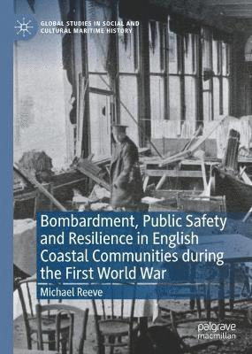 bokomslag Bombardment, Public Safety and Resilience in English Coastal Communities during the First World War