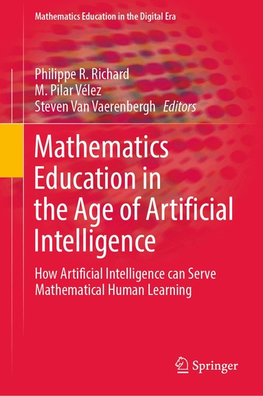 Philippe R. Richard, M. Pilar Vélez, Steven Van Vaerenbergh - Mathematics Education in the Age of Artificial Intelligence, Inbunden