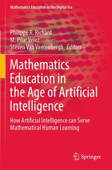 Philippe R. Richard, M. Pilar Vélez, Steven Van Vaerenbergh - Mathematics Education in the Age of Artificial Intelligence, Häftad