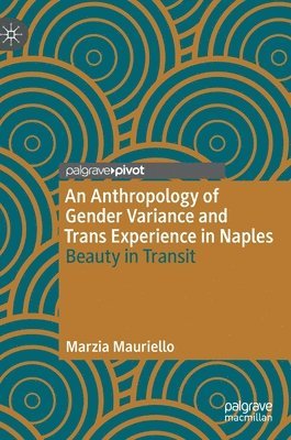 Marzia Mauriello - Anthropology of Gender Variance and Trans Experience in Naples, Inbunden