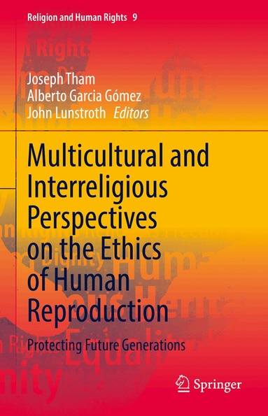 Joseph Tham, Alberto Garcia Gómez, John Lunstroth - Multicultural and Interreligious Perspectives on the Ethics of Human Reproduction, Inbunden