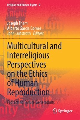 Multicultural and Interreligious Perspectives on the Ethics of Human Reproduction 1