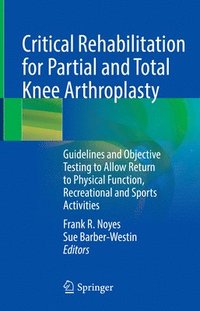 bokomslag Critical Rehabilitation for Partial and Total Knee Arthroplasty