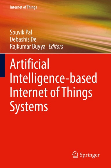 Souvik Pal, Debashis De, Rajkumar Buyya - Artificial Intelligence-based Internet of Things Systems, Häftad