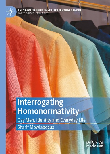 Sharif Mowlabocus - Interrogating Homonormativity, Inbunden