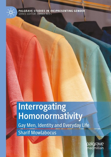 Sharif Mowlabocus - Interrogating Homonormativity, Häftad