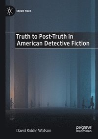 bokomslag Truth to Post-Truth in American Detective Fiction
