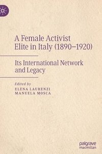 bokomslag A Female Activist Elite in Italy (18901920)