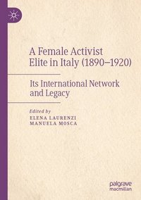 bokomslag A Female Activist Elite in Italy (18901920)