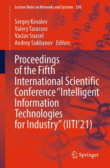 Sergey Kovalev, Valery Tarassov, Vaclav Snasel, Andrey Sukhanov - Proceedings of the Fifth International Scientific Conference “Intelligent Information Technologies for Industry” (IITI’21), Häftad