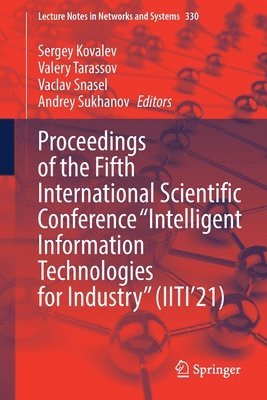 Sergey Kovalev, Valery Tarassov, Vaclav Snasel, Andrey Sukhanov - Proceedings of the Fifth International Scientific Conference “Intelligent Information Technologies for Industry” (IITI’21), Häftad