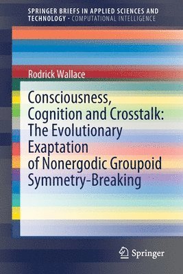 Consciousness, Cognition and Crosstalk: The Evolutionary Exaptation of Nonergodic Groupoid Symmetry-Breaking 1