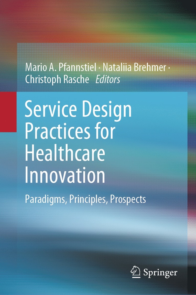 Mario A. Pfannstiel, Nataliia Brehmer, Christoph Rasche - Service Design Practices for Healthcare Innovation, Inbunden