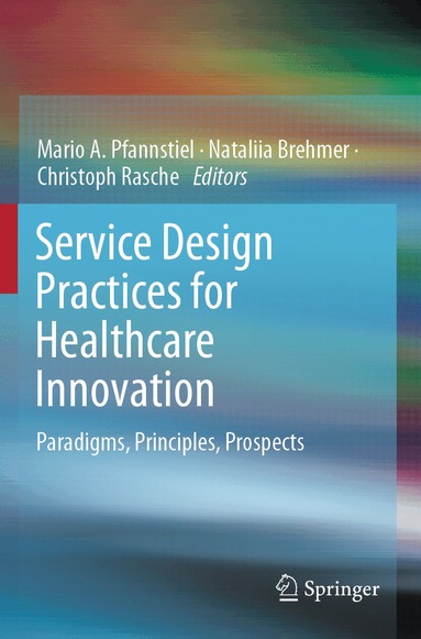 Mario A. Pfannstiel, Nataliia Brehmer, Christoph Rasche - Service Design Practices for Healthcare Innovation, Häftad