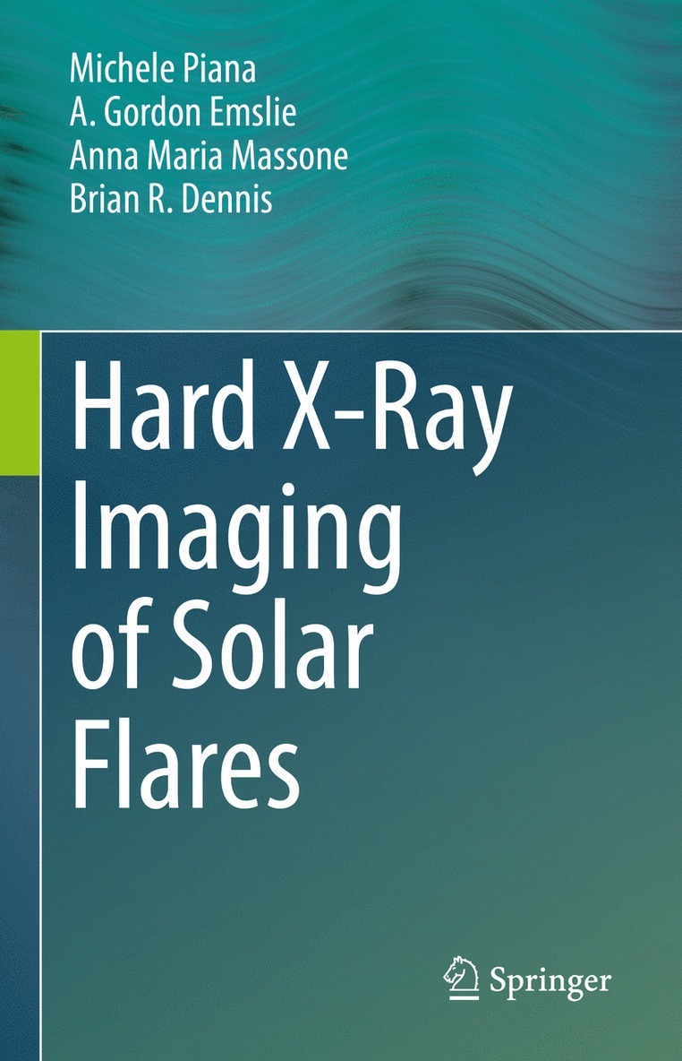 Michele Piana, A. Gordon Emslie, Anna Maria Massone, Brian R. Dennis - Hard X-Ray Imaging of Solar Flares, Inbunden