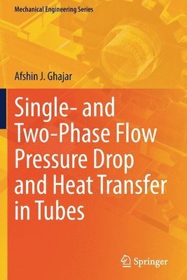 Afshin J. Ghajar - Single- and Two-Phase Flow Pressure Drop and Heat Transfer in Tubes, Häftad