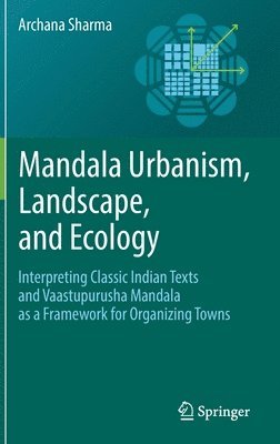 Archana Sharma - Mandala Urbanism, Landscape, and Ecology, Inbunden