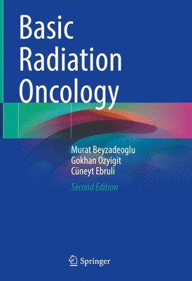 Murat Beyzadeoglu, Gokhan Ozyigit, Cüneyt Ebruli, Cuneyt Ebruli - Basic Radiation Oncology, Inbunden