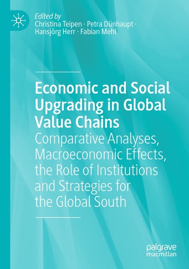 Christina Teipen, Petra Dünhaupt, Hansjörg Herr, Fabian Mehl - Economic and Social Upgrading in Global Value Chains, Häftad
