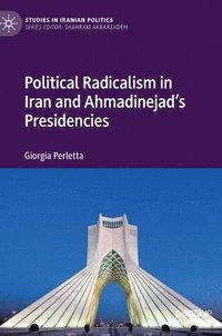 bokomslag Political Radicalism in Iran and Ahmadinejad's Presidencies