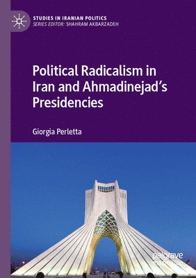 bokomslag Political Radicalism in Iran and Ahmadinejads Presidencies