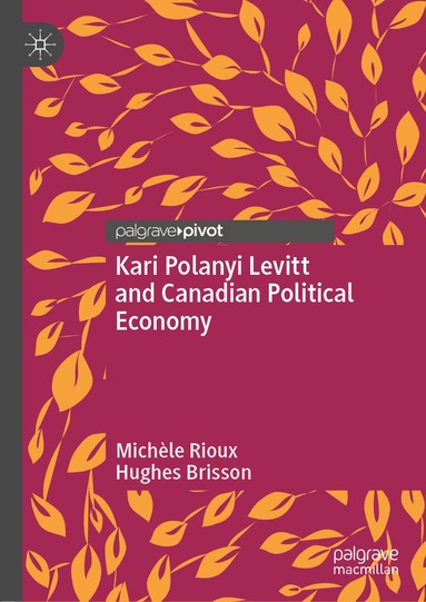 Michèle Rioux, Hughes Brisson - Kari Polanyi Levitt and Canadian Political Economy, Inbunden