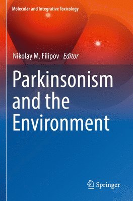 Nikolay  M. Filipov, Nikolay M. Filipov - Parkinsonism and the Environment, Häftad