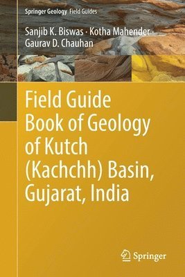 bokomslag Field Guide Book of Geology of Kutch (Kachchh) Basin, Gujarat, India