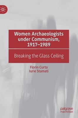 bokomslag Women Archaeologists under Communism, 1917-1989