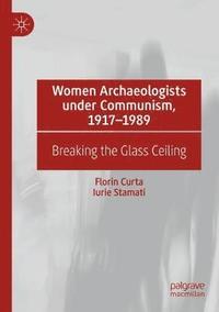 bokomslag Women Archaeologists under Communism, 1917-1989