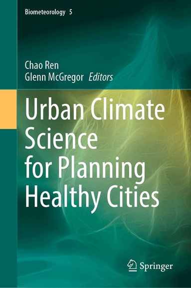Chao Ren, Glenn McGregor - Urban Climate Science for Planning Healthy Cities, Inbunden