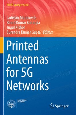 Ladislau Matekovits, Binod Kumar Kanaujia, Jugul Kishor, Surendra Kumar Gupta - Printed Antennas for 5G Networks, Häftad