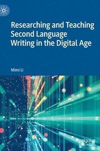 bokomslag Researching and Teaching Second Language Writing in the Digital Age