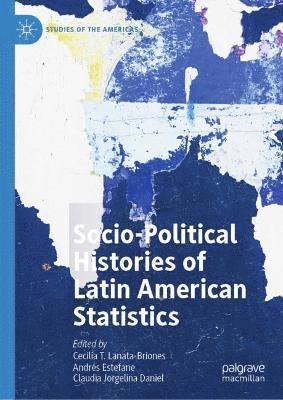 Socio-political Histories of Latin American Statistics 1