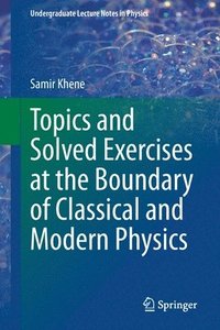 bokomslag Topics and Solved Exercises at the Boundary of Classical and Modern Physics