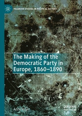 bokomslag Making of the Democratic Party in Europe, 1860-1890