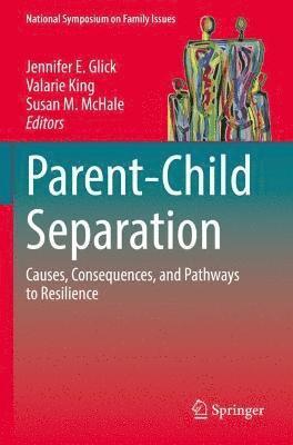 Jennifer E. Glick, Valarie King, Susan M. McHale - Parent-Child Separation, Häftad