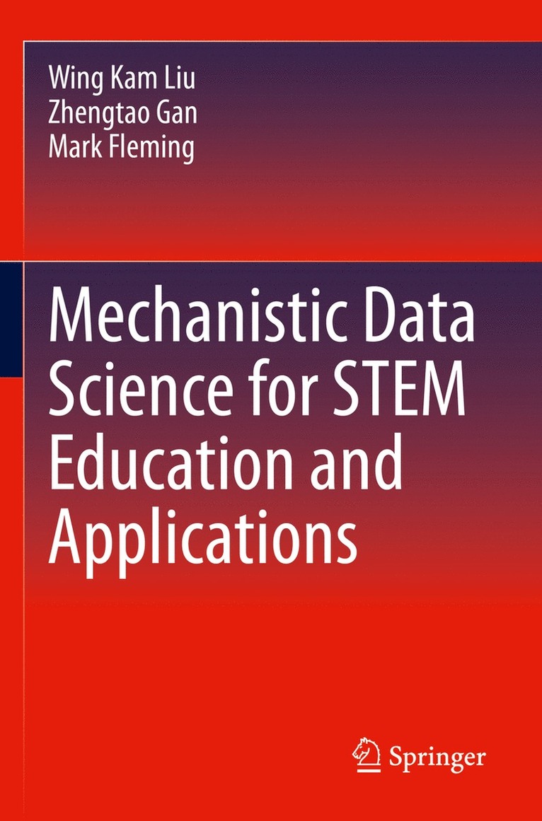 Wing Kam Liu, Zhengtao Gan, Mark Fleming - Mechanistic Data Science for STEM Education and Applications, Häftad