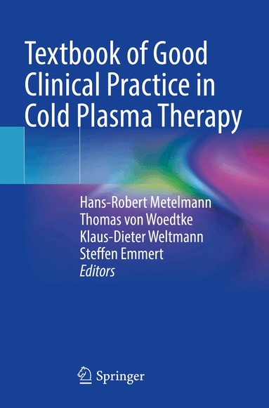 Hans-Robert Metelmann, Thomas von Woedtke, Klaus-Dieter Weltmann, Steffen Emmert - Textbook of Good Clinical Practice in Cold Plasma Therapy, Häftad