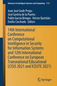 bokomslag 14th International Conference on Computational Intelligence in Security for Information Systems and 12th International Conference on European Transnational Educational (CISIS 2021 and ICEUTE 2021)