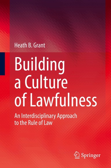 Heath B. Grant - Building a Culture of Lawfulness, Inbunden